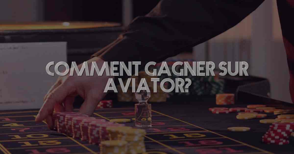 Comment gagner sur aviator?