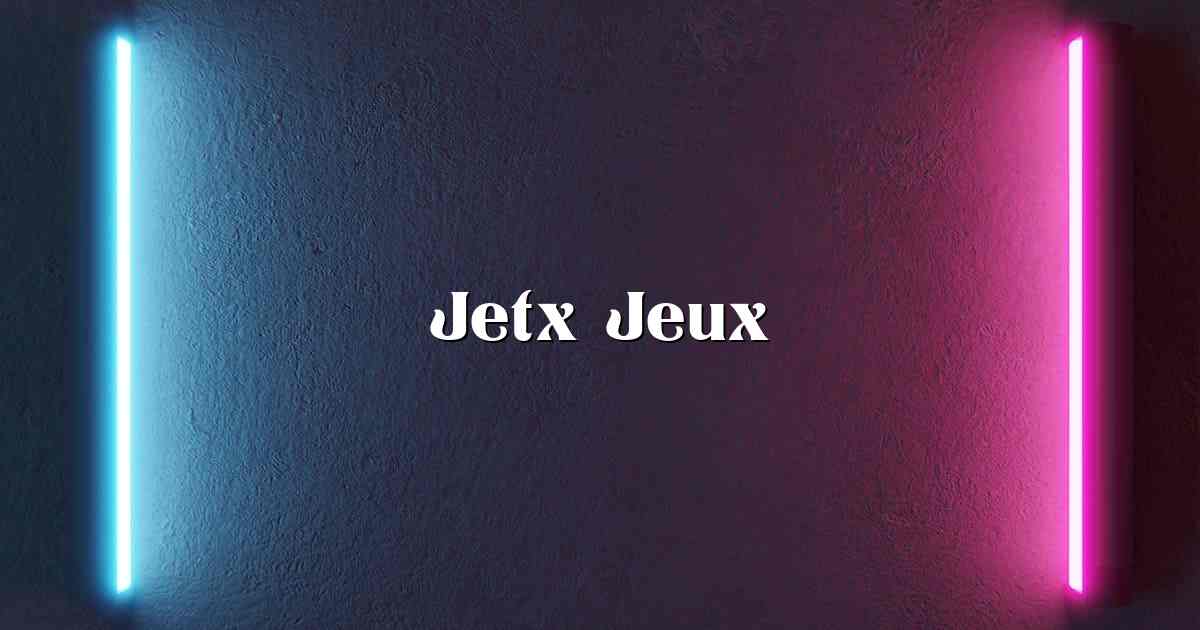 Jetx Jeux