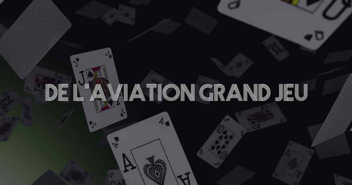 De l’aviation grand jeu