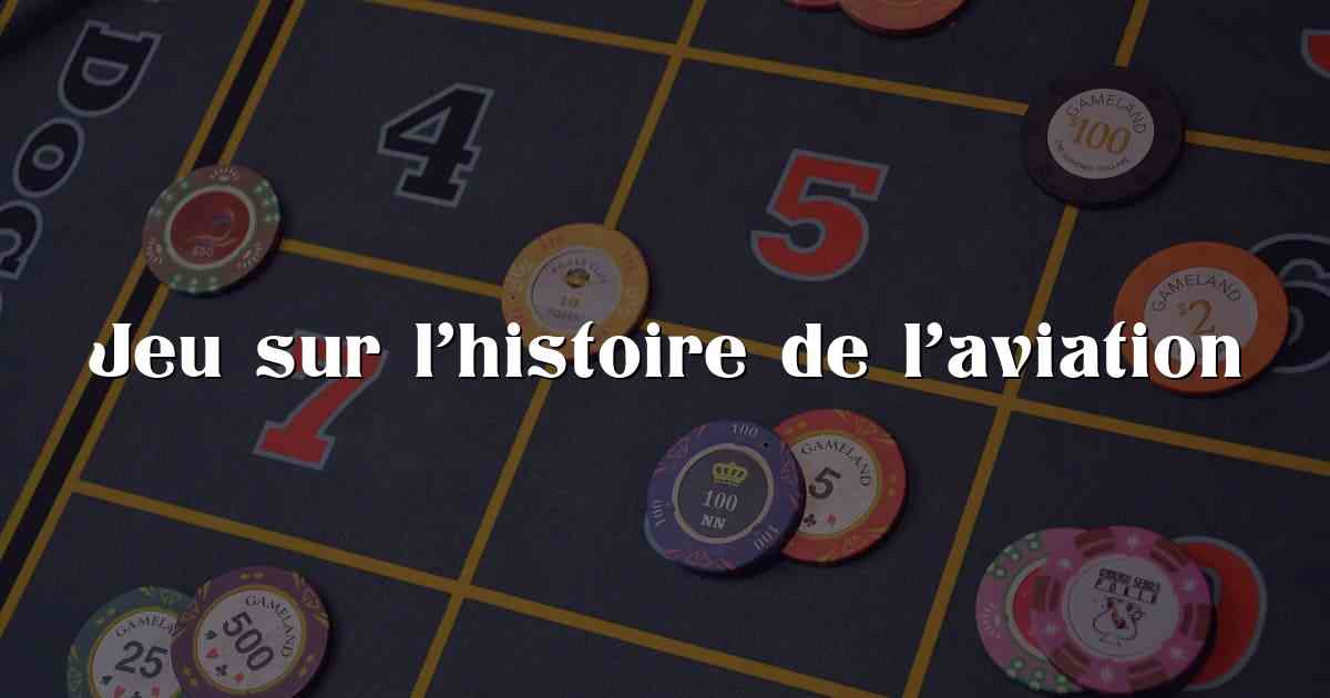 Jeu sur l’histoire de l’aviation