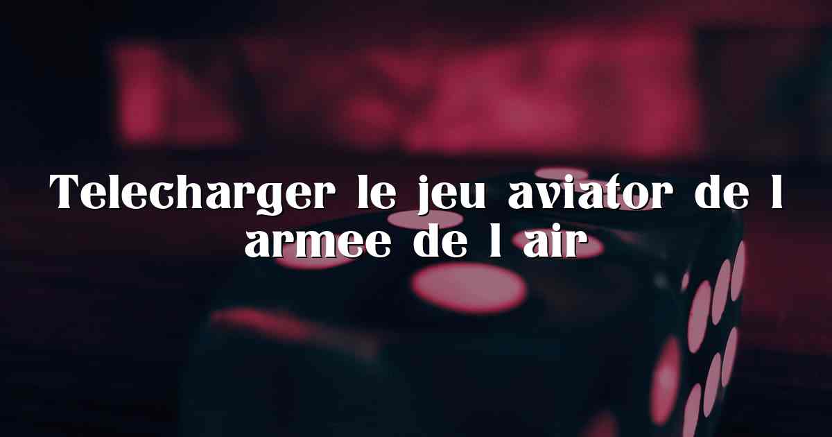 Telecharger le jeu aviator de l armee de l air