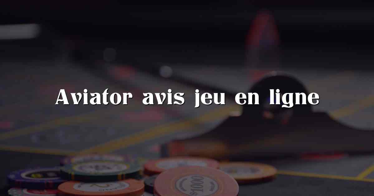 Aviator avis jeu en ligne