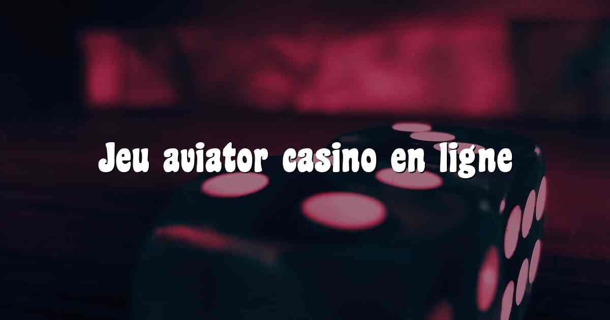 Jeu aviator casino en ligne