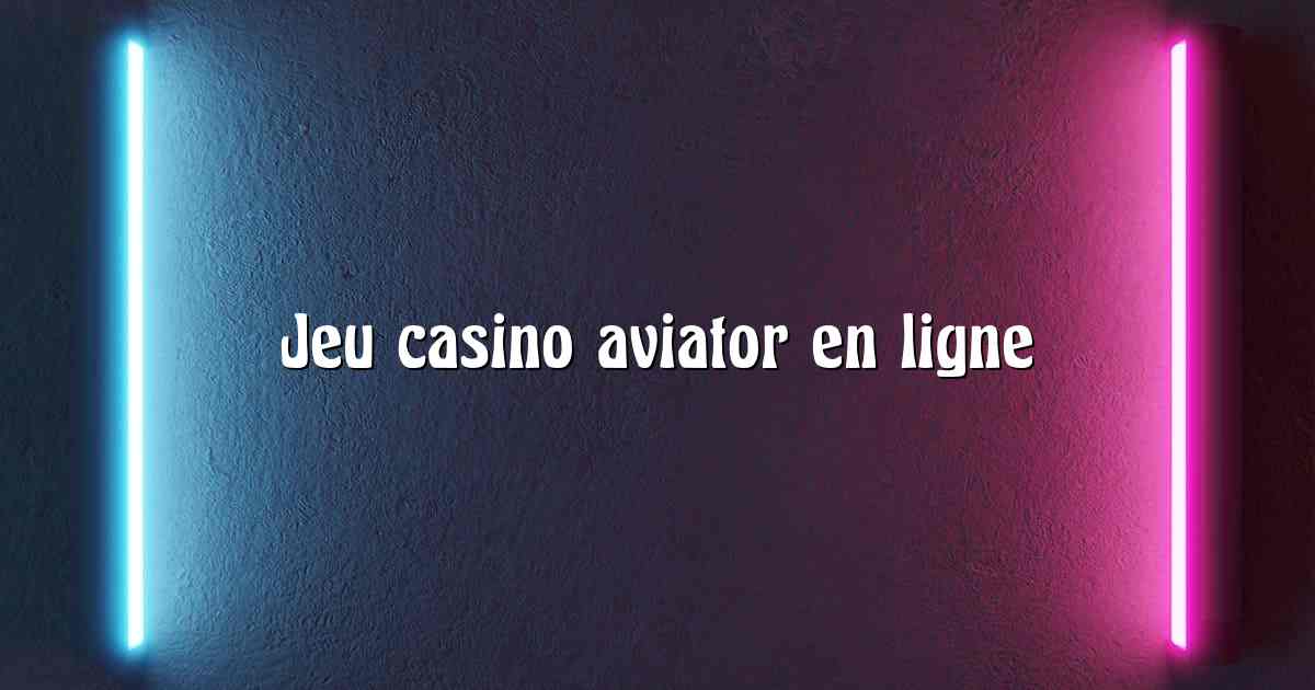 Jeu casino aviator en ligne