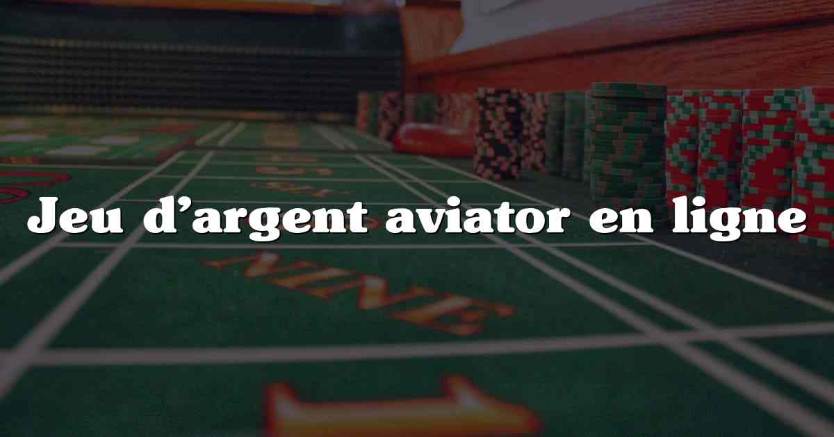 Jeu d’argent aviator en ligne