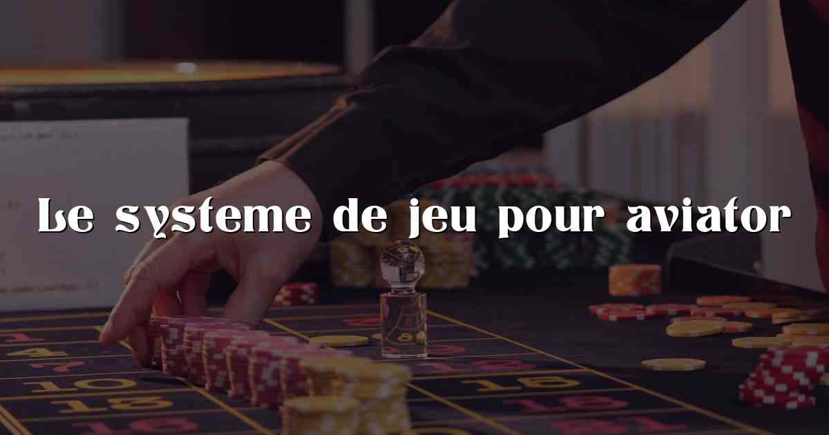 Le systeme de jeu pour aviator