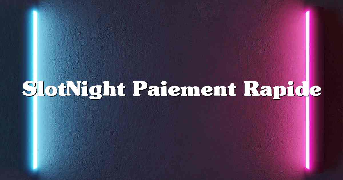 SlotNight Paiement Rapide